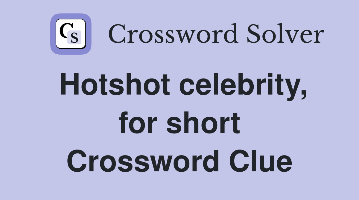 Hotshot celebrity, for short Crossword Clue