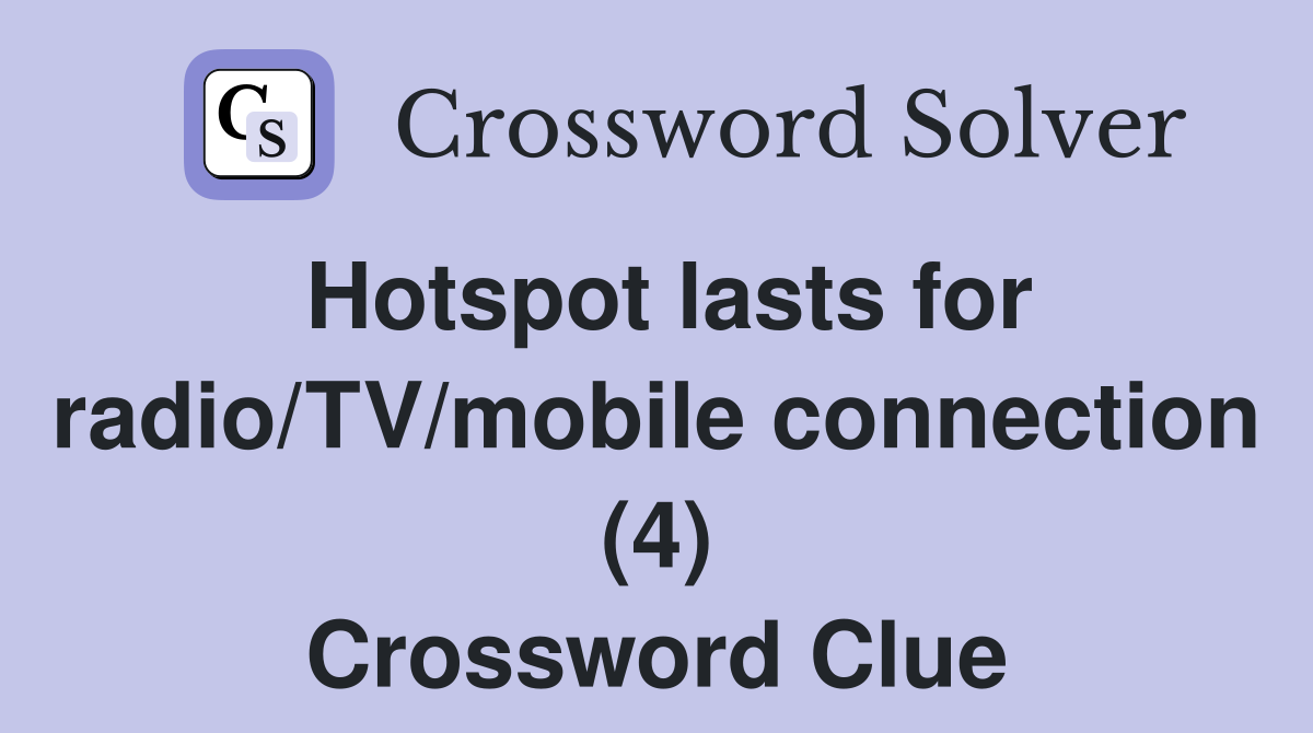 Hotspot lasts for radio/TV/mobile connection (4) Crossword Clue