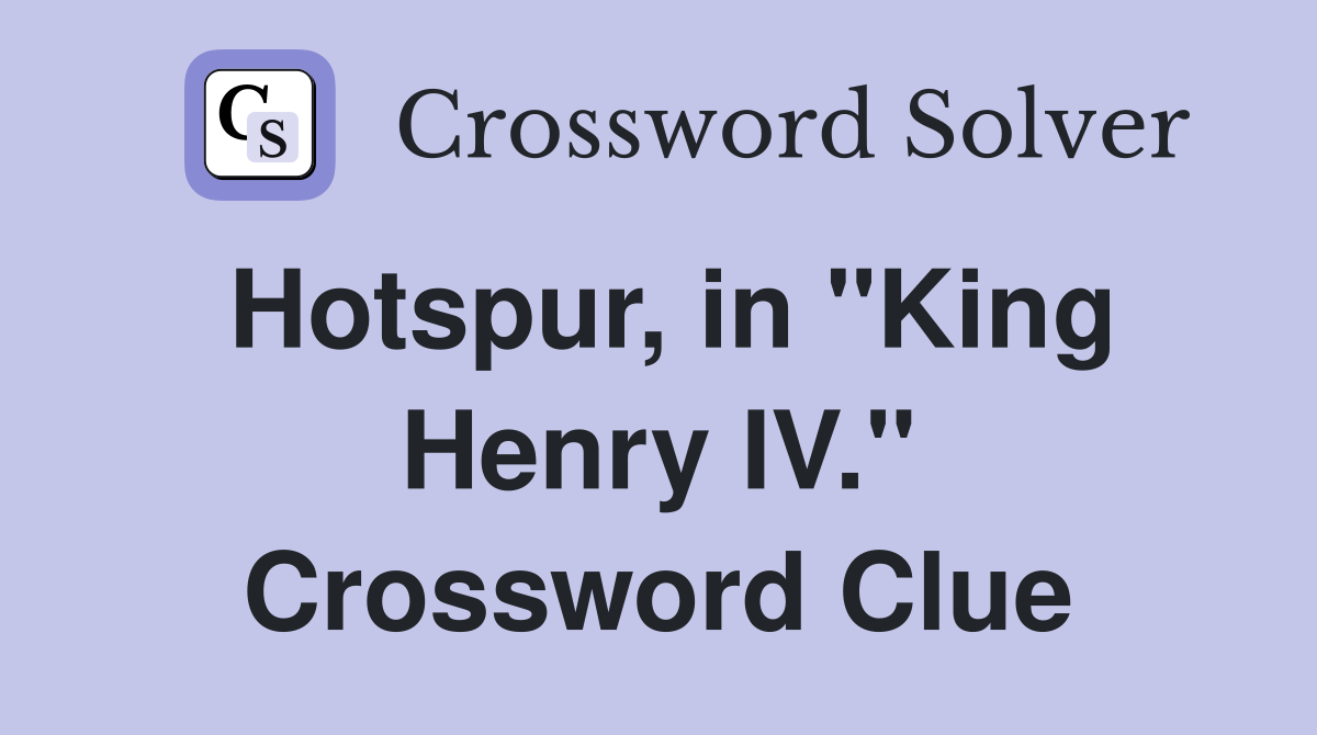 Hotspur, in "King Henry IV." Crossword Clue