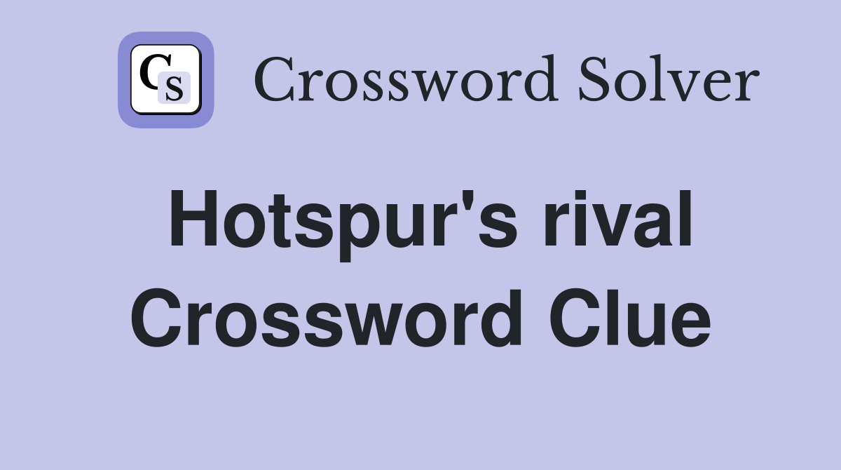 Hotspur's rival Crossword Clue