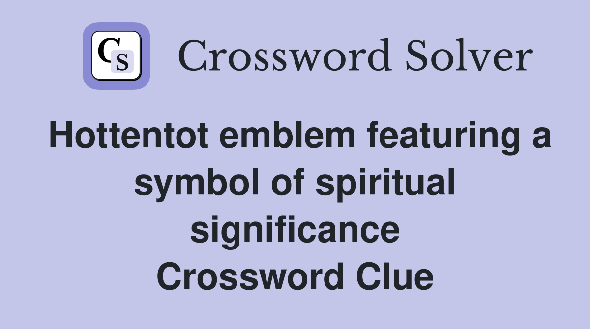 Hottentot emblem featuring a symbol of spiritual significance Crossword Clue