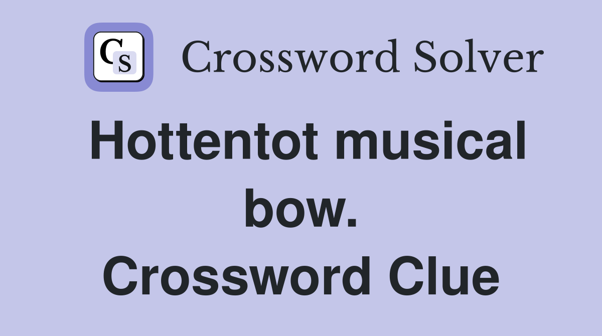 Hottentot musical bow. Crossword Clue
