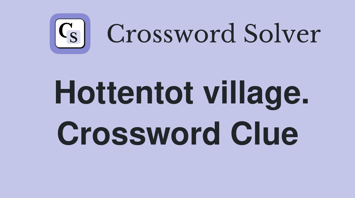Hottentot village. Crossword Clue