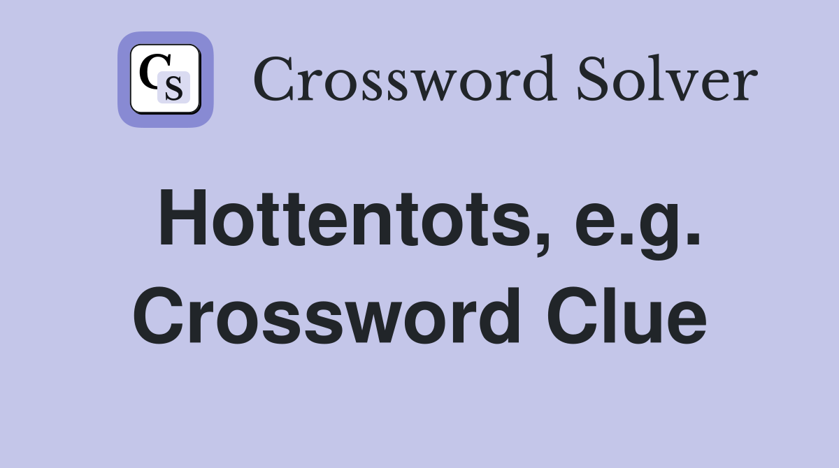Hottentots, e.g. Crossword Clue