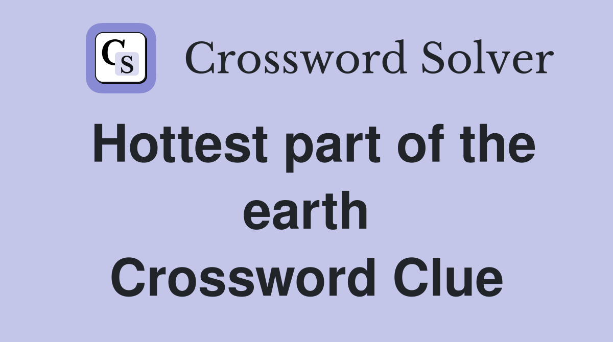 Hottest part of the earth Crossword Clue