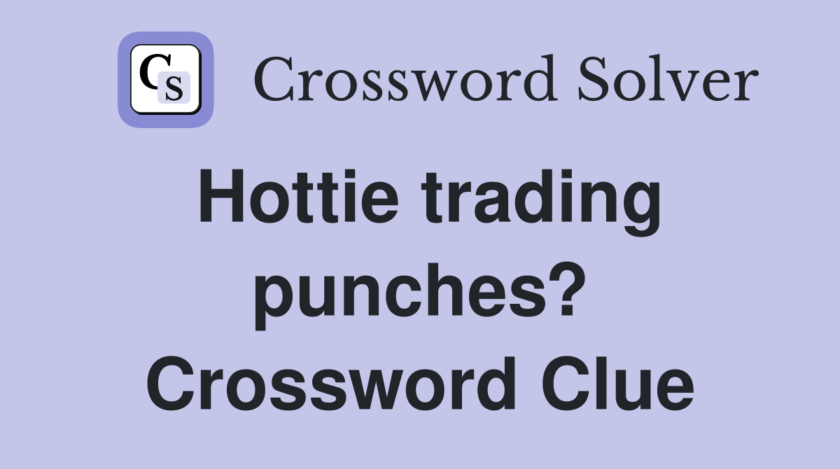 Hottie trading punches? Crossword Clue