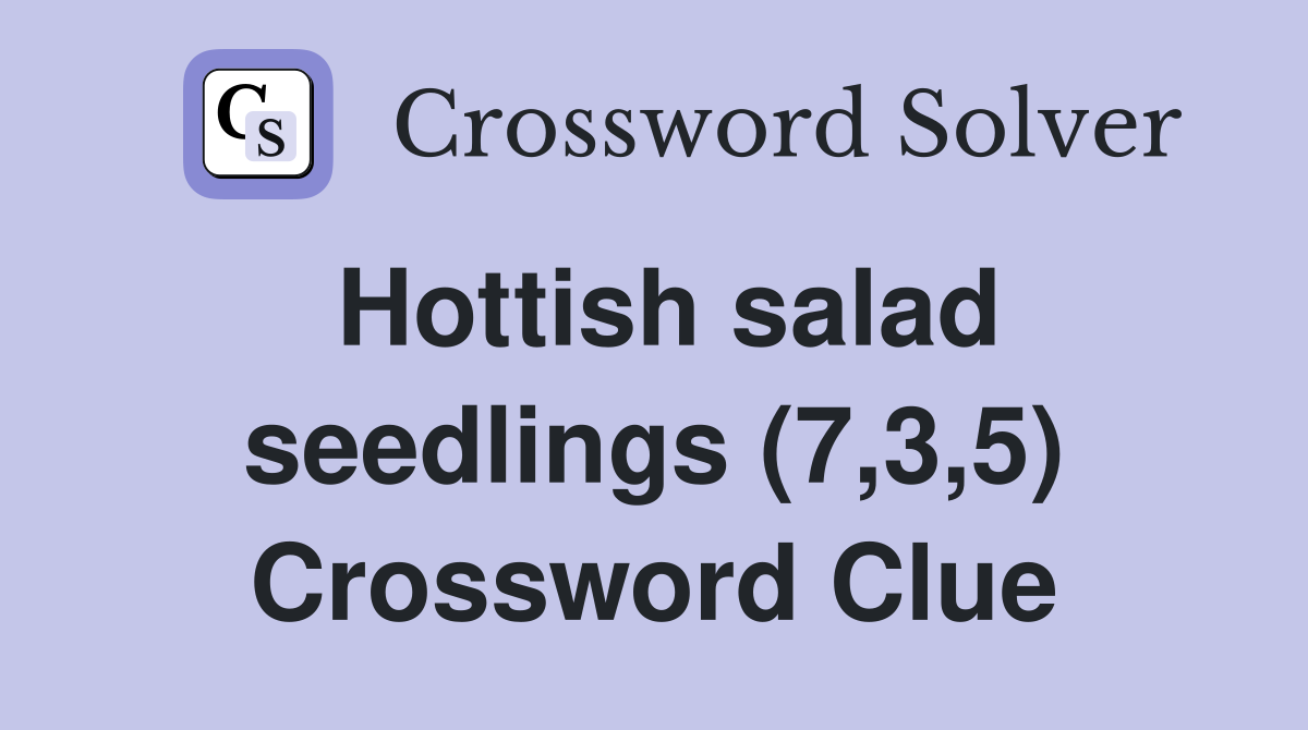 Hottish salad seedlings (7,3,5) Crossword Clue