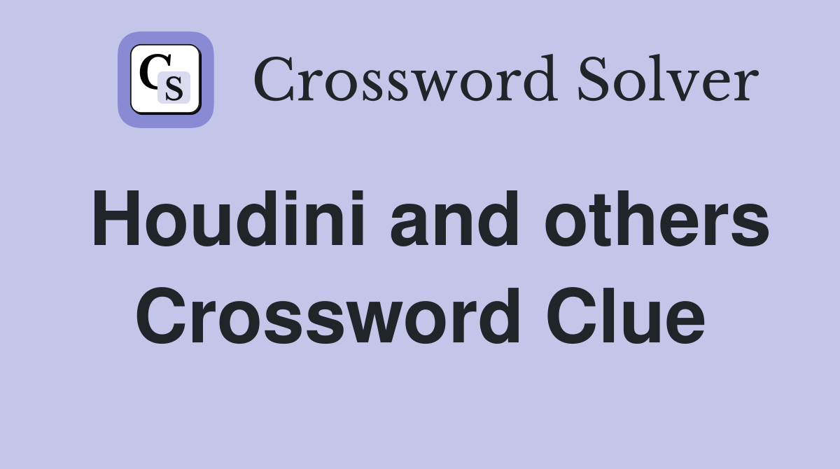 Houdini and others Crossword Clue