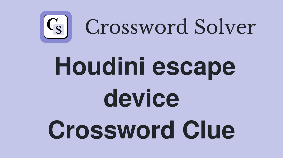 Houdini escape device Crossword Clue