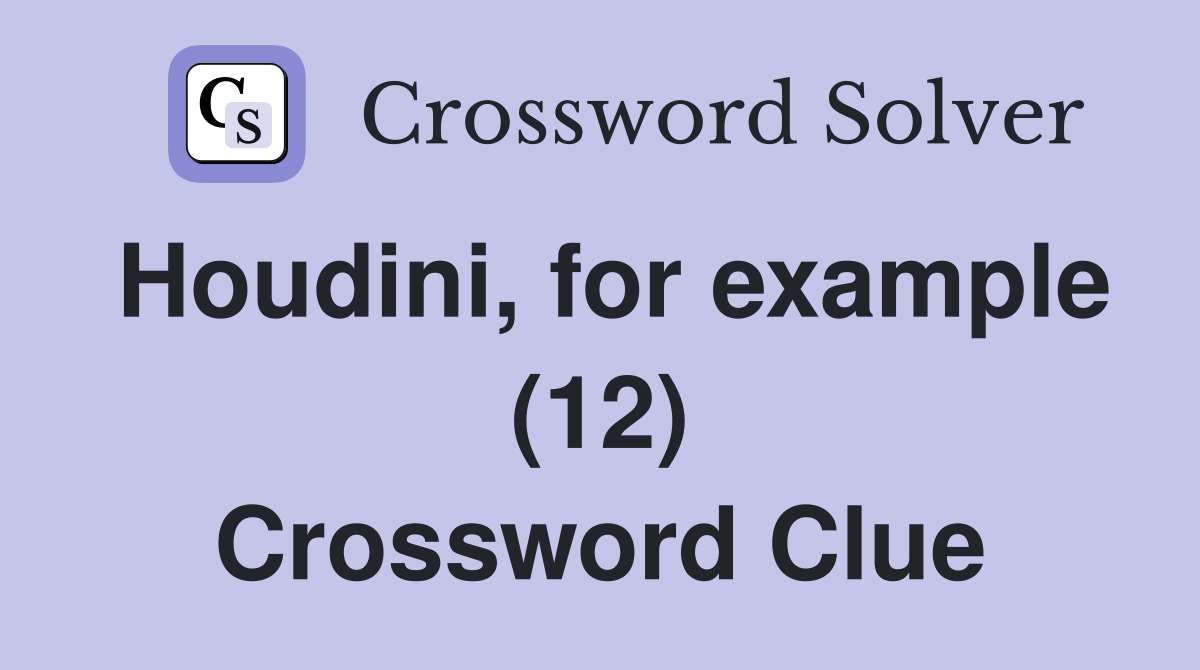 Houdini, for example (12) Crossword Clue
