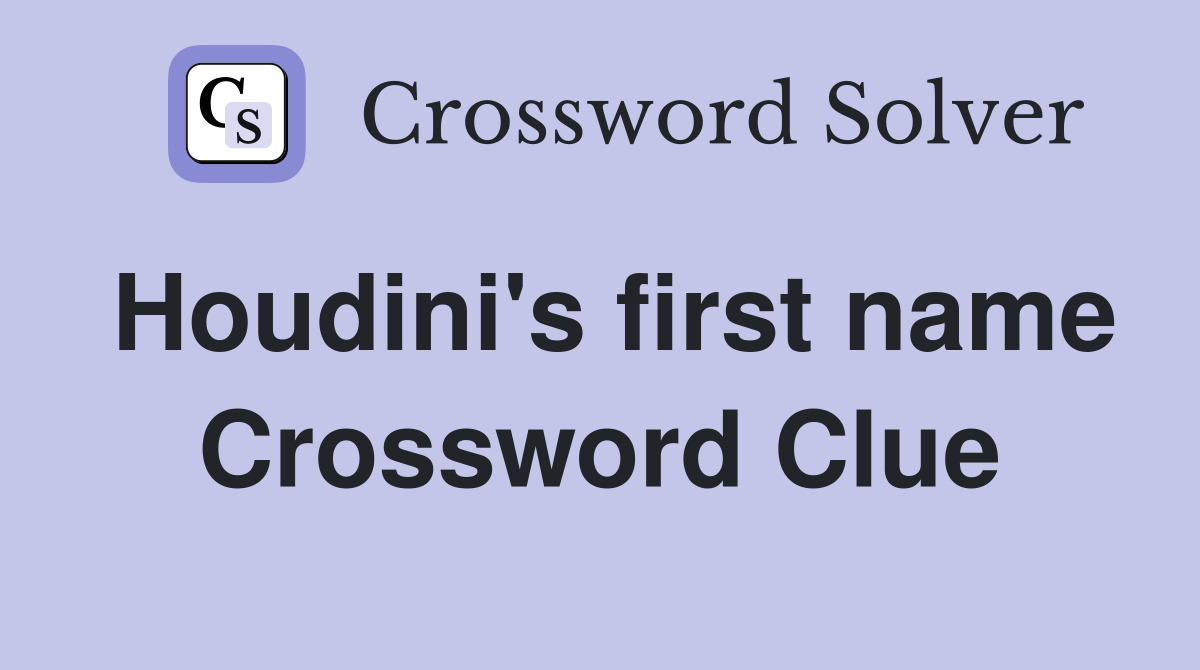 Houdini's first name Crossword Clue