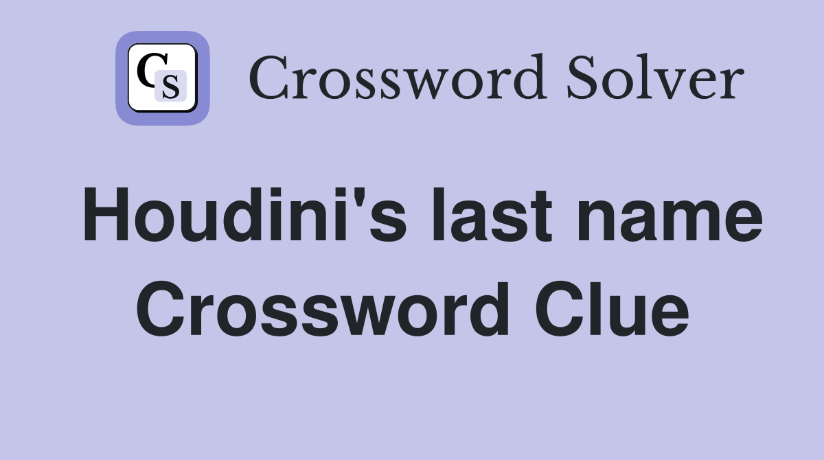 Houdini's last name Crossword Clue
