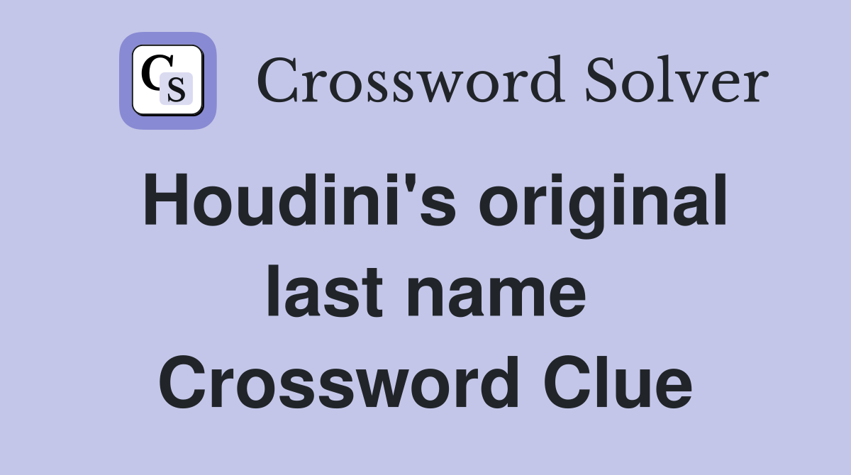 Houdini's original last name Crossword Clue