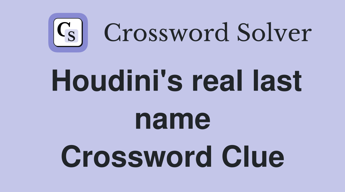Houdini's real last name Crossword Clue