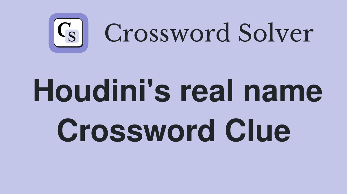 Houdini's real name Crossword Clue