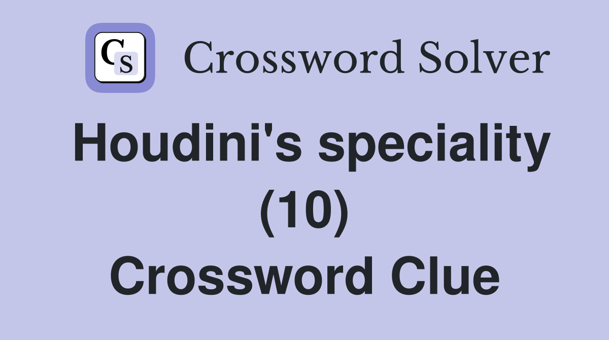 Houdini's speciality (10) Crossword Clue