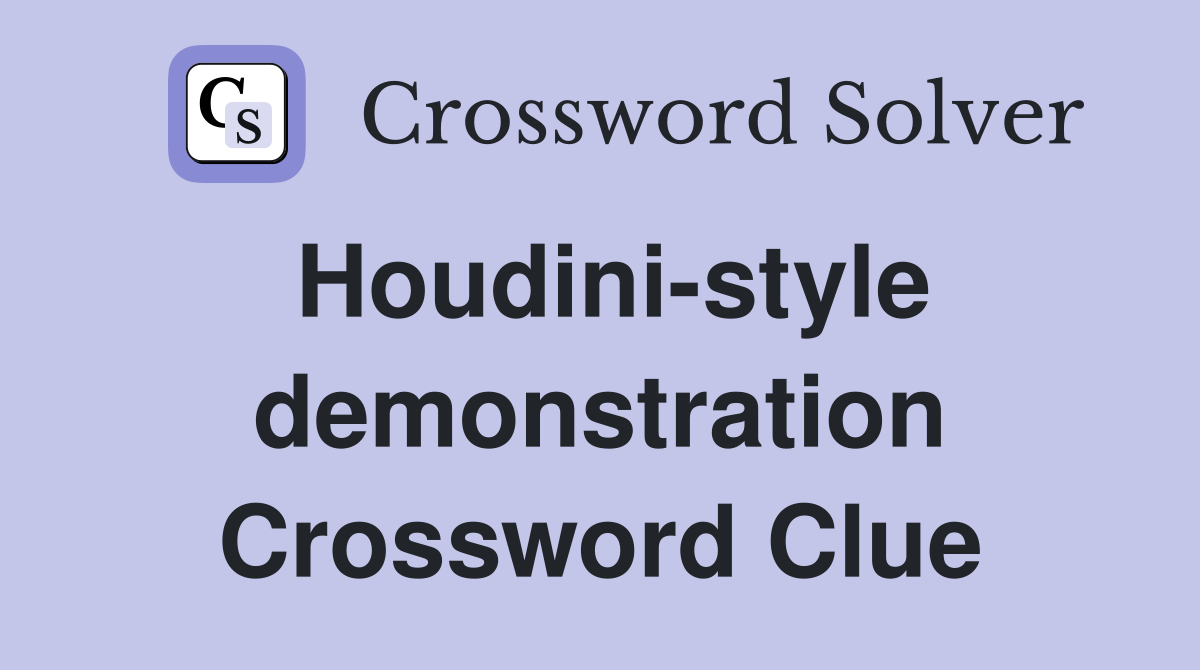 Houdini-style demonstration Crossword Clue