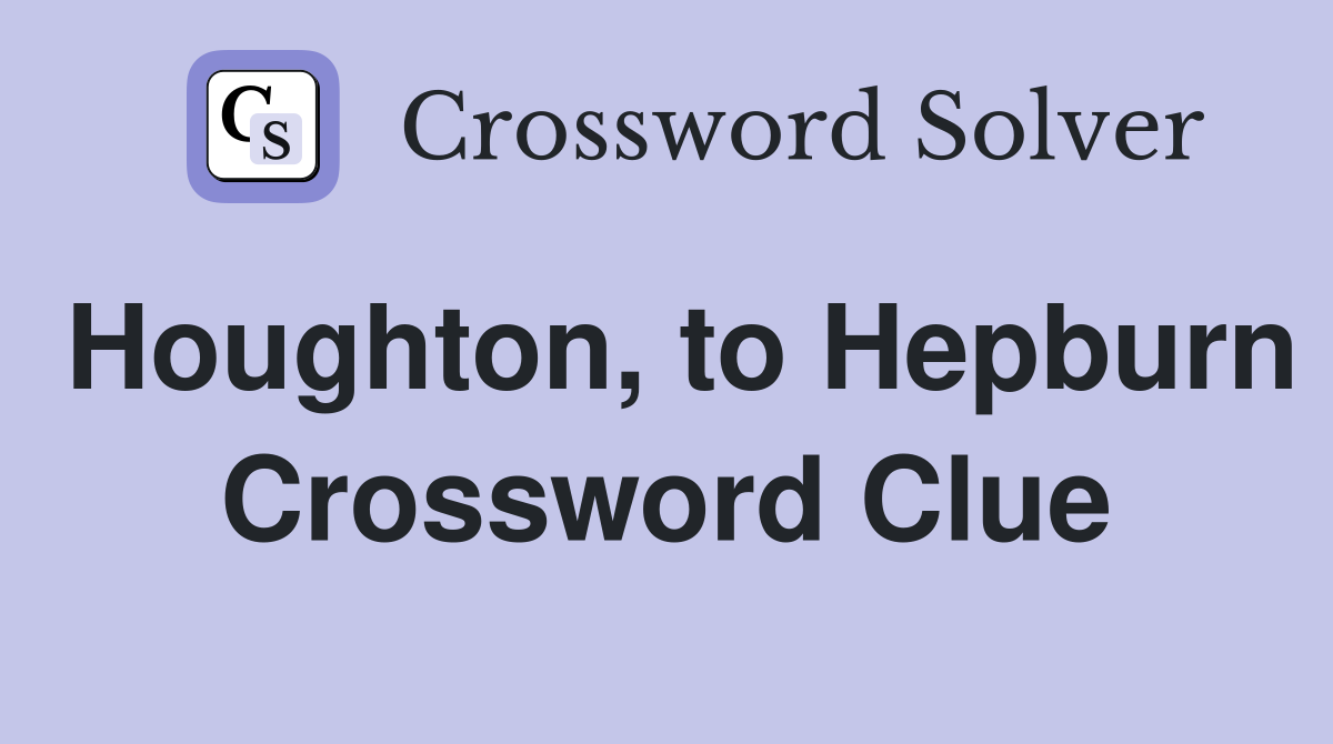 Houghton, to Hepburn Crossword Clue