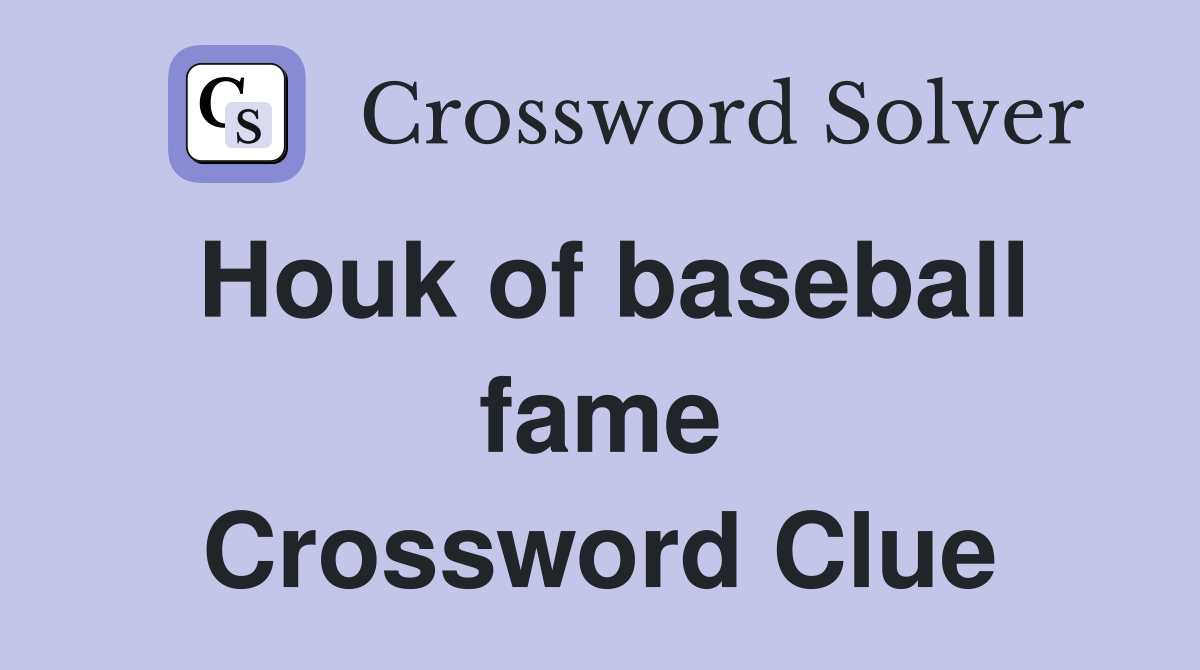 Houk of baseball fame Crossword Clue