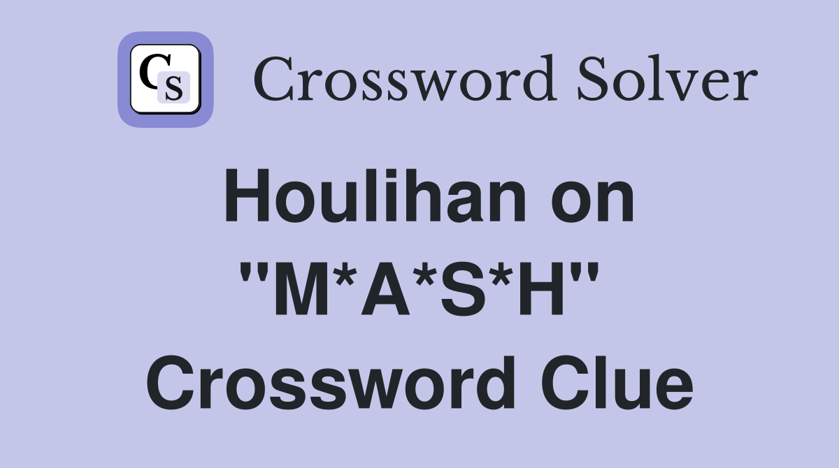 Houlihan on ''M*A*S*H'' Crossword Clue