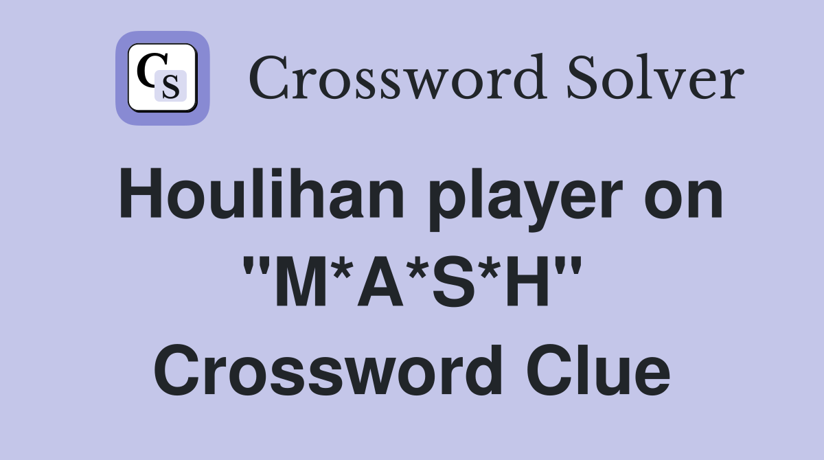 Houlihan player on "M*A*S*H" Crossword Clue