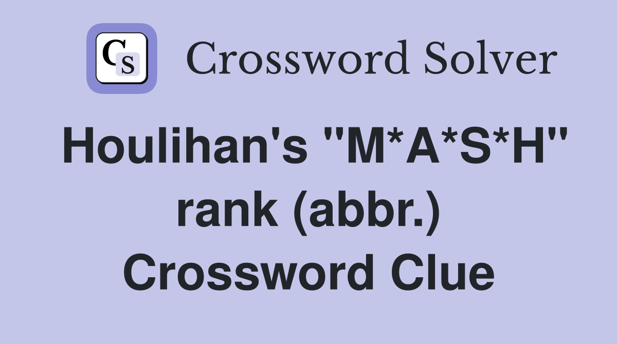 Houlihan's "M*A*S*H" rank (abbr.) Crossword Clue
