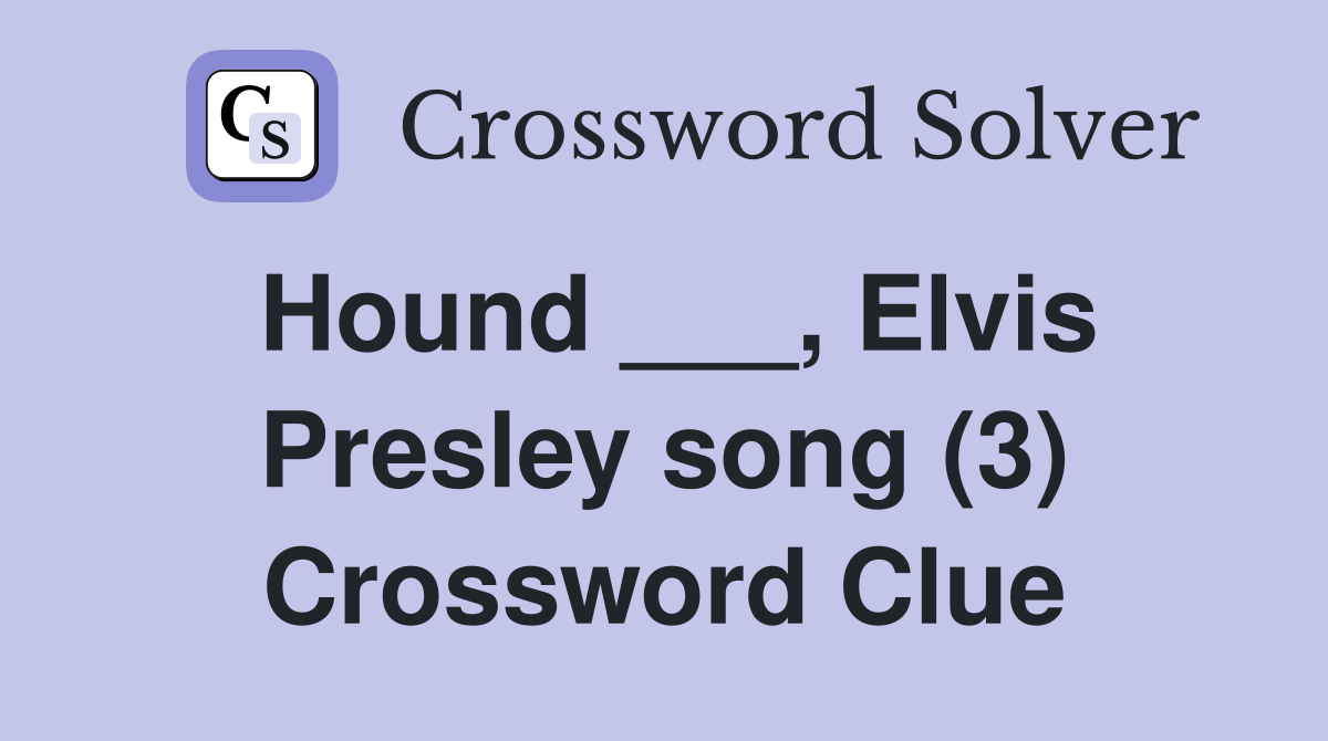 Hound ___, Elvis Presley song (3) Crossword Clue