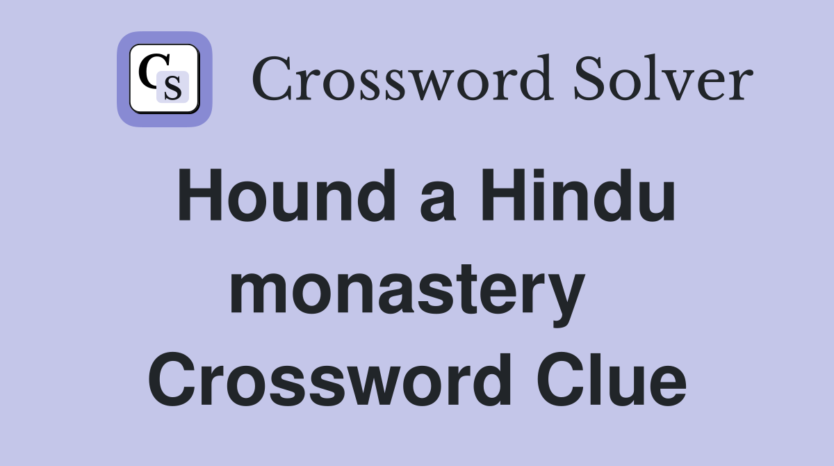 Hound a Hindu monastery  Crossword Clue