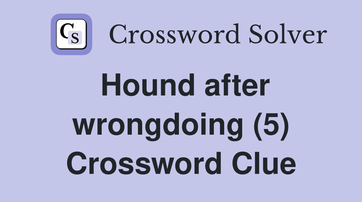 Hound after wrongdoing (5) Crossword Clue