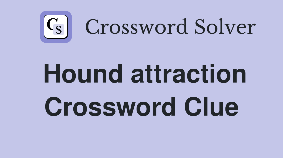 Hound attraction Crossword Clue