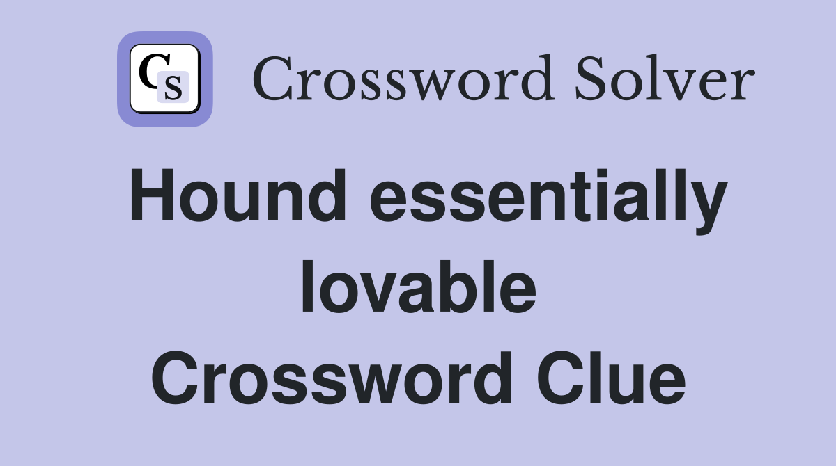 Hound essentially lovable Crossword Clue