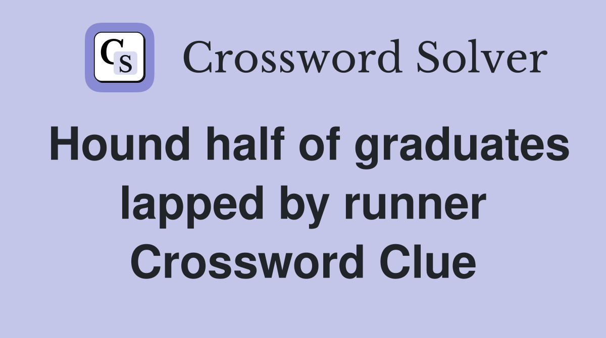 Hound half of graduates lapped by runner Crossword Clue
