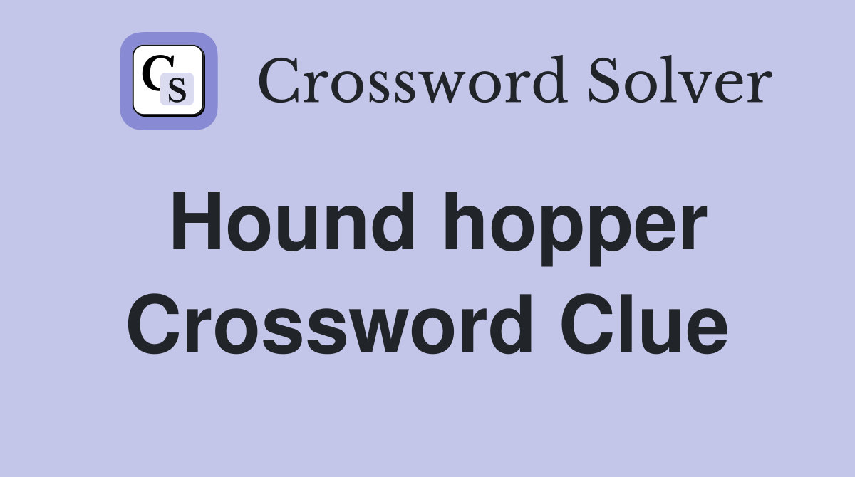 Hound hopper Crossword Clue