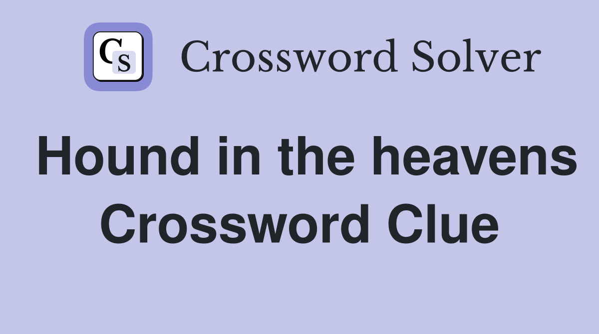Hound in the heavens Crossword Clue