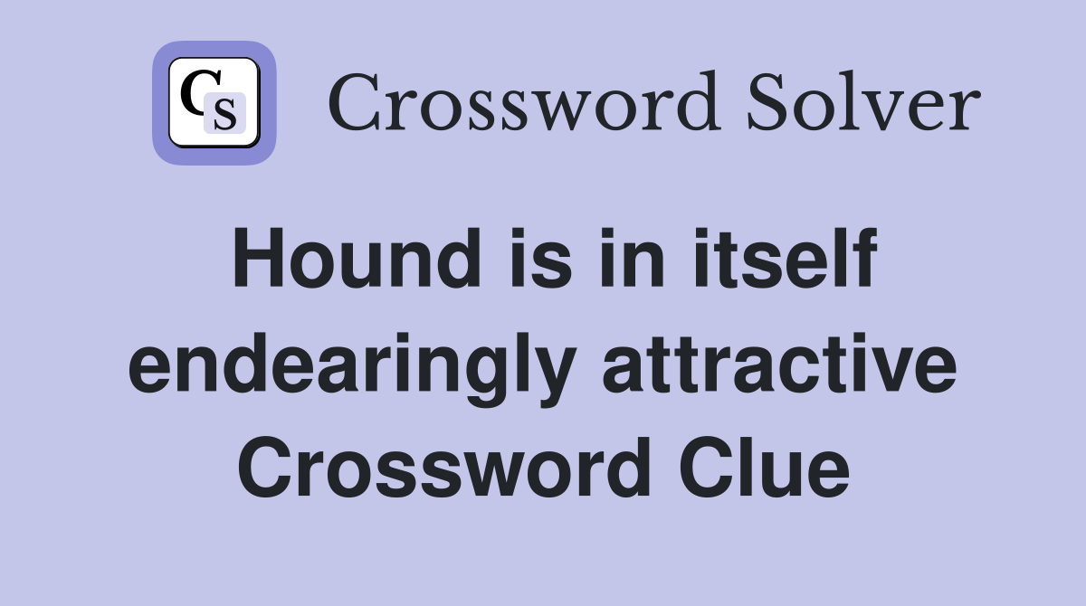 Hound is in itself endearingly attractive Crossword Clue
