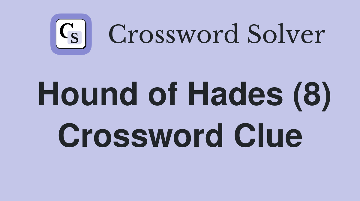 Hound of Hades (8) Crossword Clue