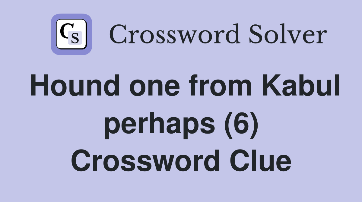 Hound one from Kabul perhaps (6) Crossword Clue