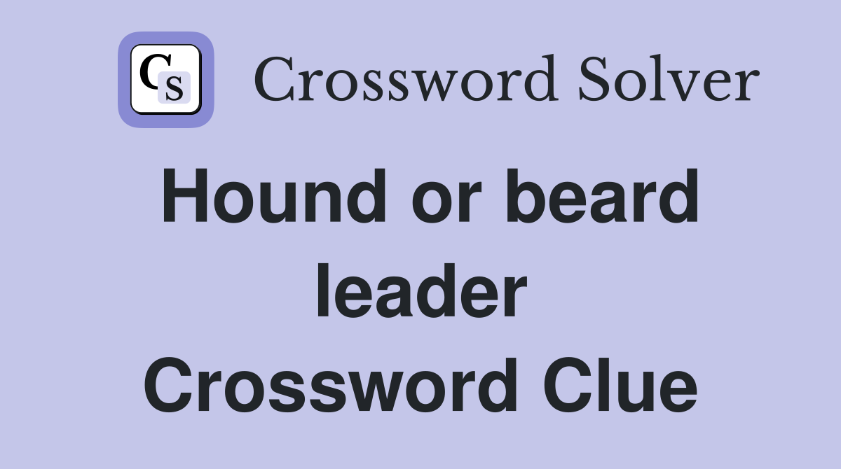 Hound or beard leader Crossword Clue