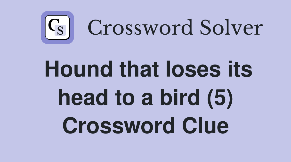 Hound that loses its head to a bird (5) Crossword Clue