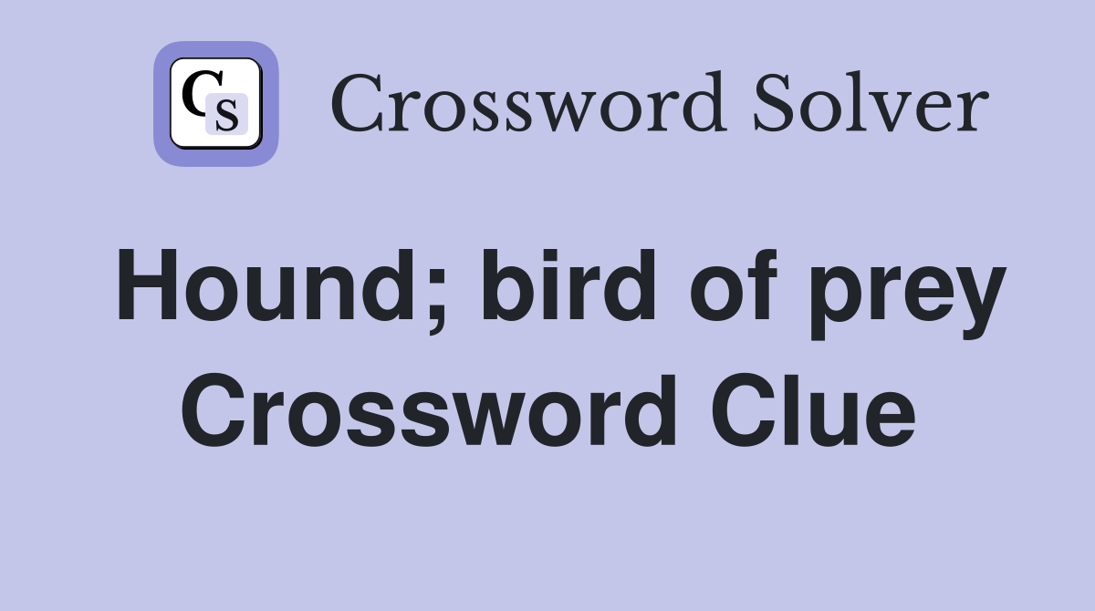 Hound; bird of prey Crossword Clue