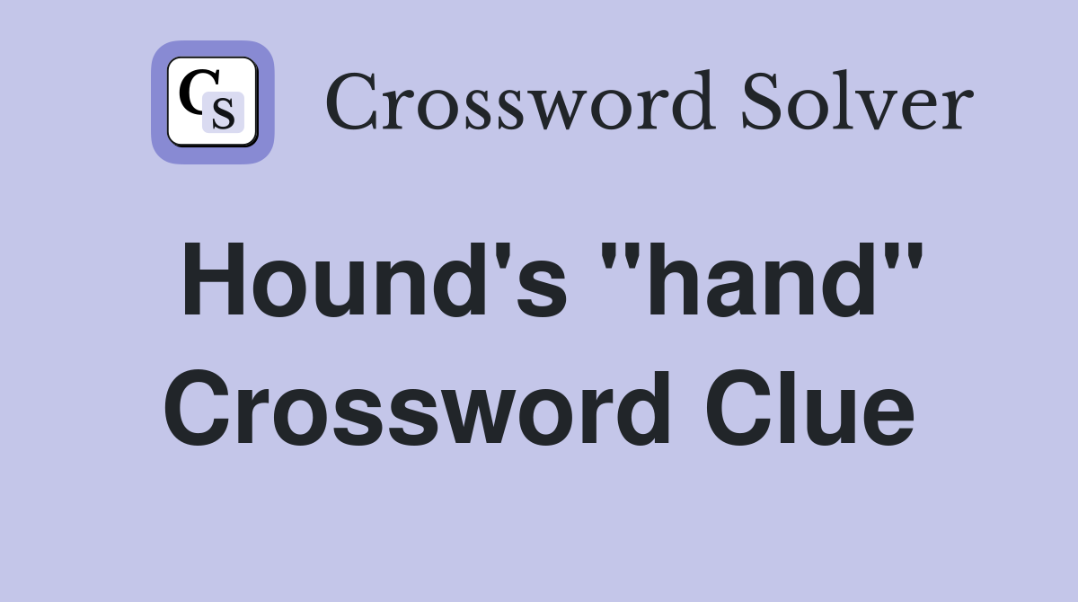 Hound's "hand" Crossword Clue