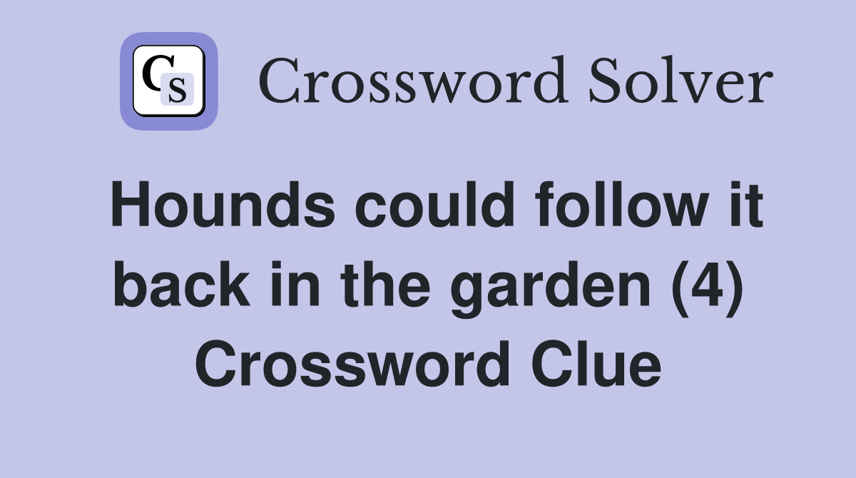 Hounds could follow it back in the garden (4) Crossword Clue