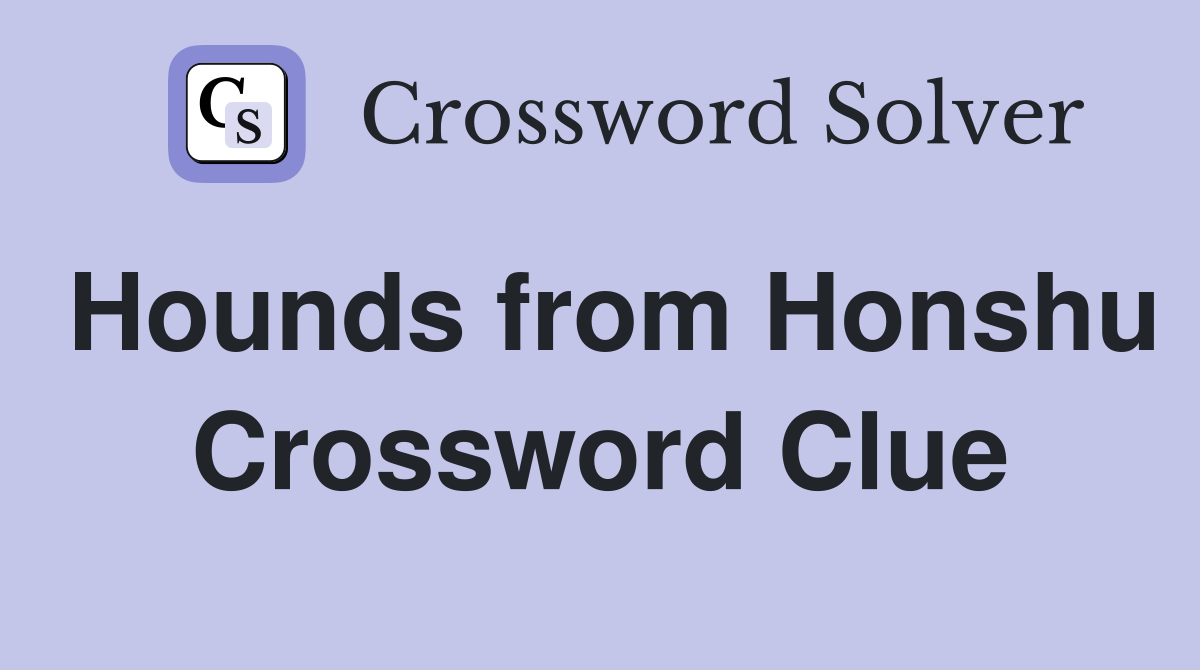 Hounds from Honshu Crossword Clue