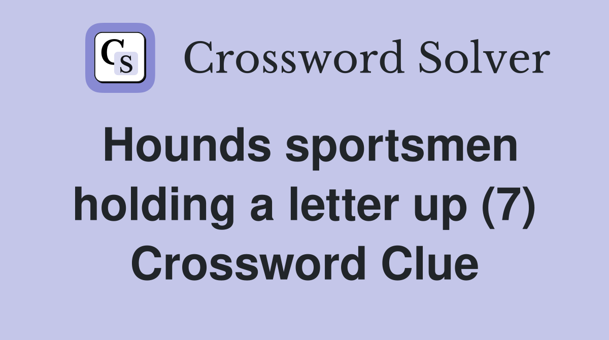 Hounds sportsmen holding a letter up (7) Crossword Clue