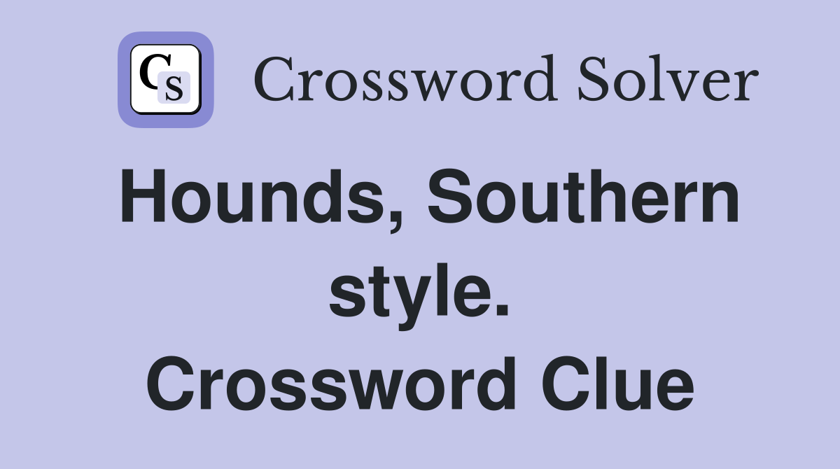 Hounds, Southern style. Crossword Clue