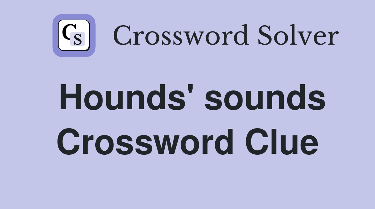 Hounds' sounds Crossword Clue