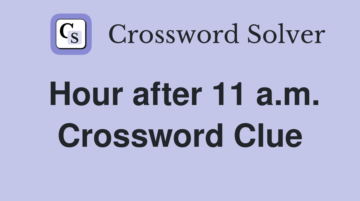 Hour after 11 a.m. Crossword Clue