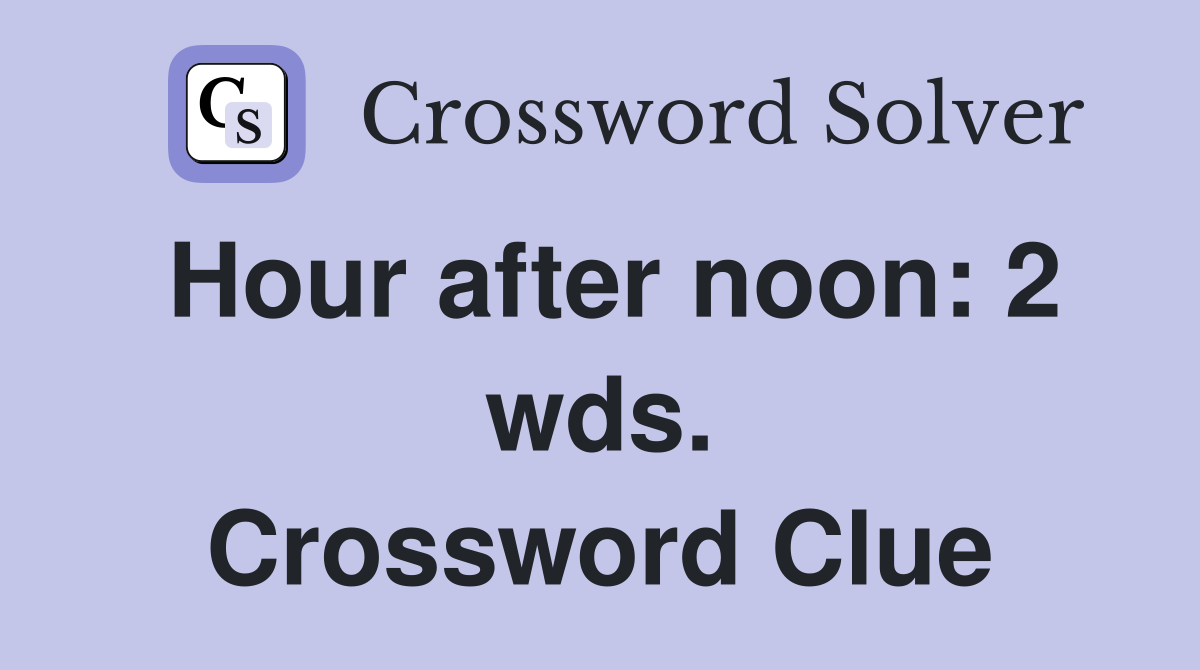 Hour after noon: 2 wds. Crossword Clue
