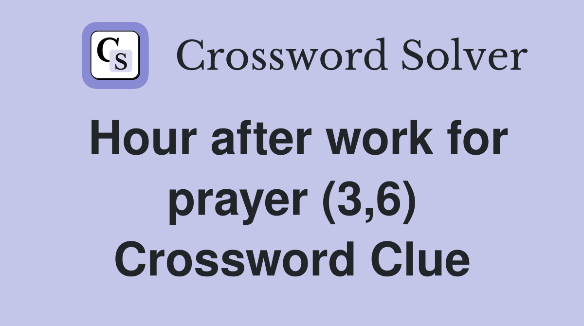 Hour after work for prayer (3,6) Crossword Clue