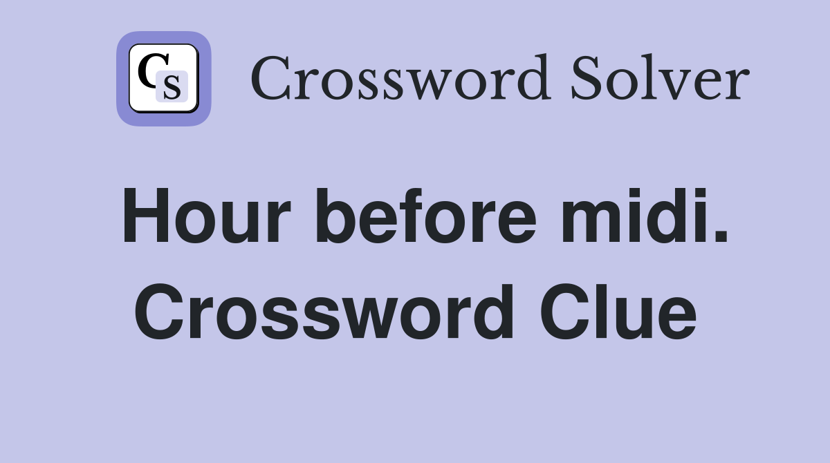 Hour before midi. Crossword Clue